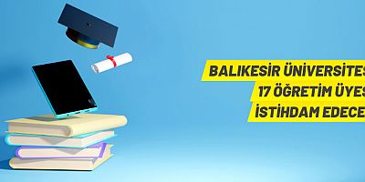 Balıkesir Üniversitesi 17 Akademik Personel Alacak
