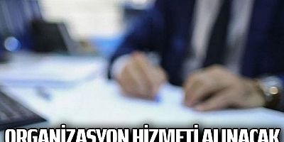 Organizasyon hizmeti alınacak