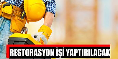 Restorasyon İşleri Yaptırılacak